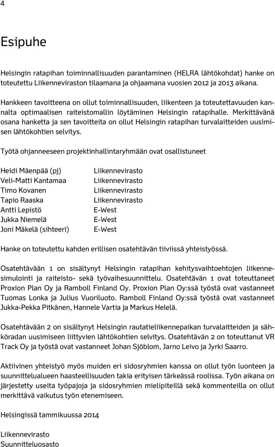 Merkittävänä osana hanketta ja sen tavoitteita on ollut Helsingin ratapihan turvalaitteiden uusimisen lähtökohtien selvitys.