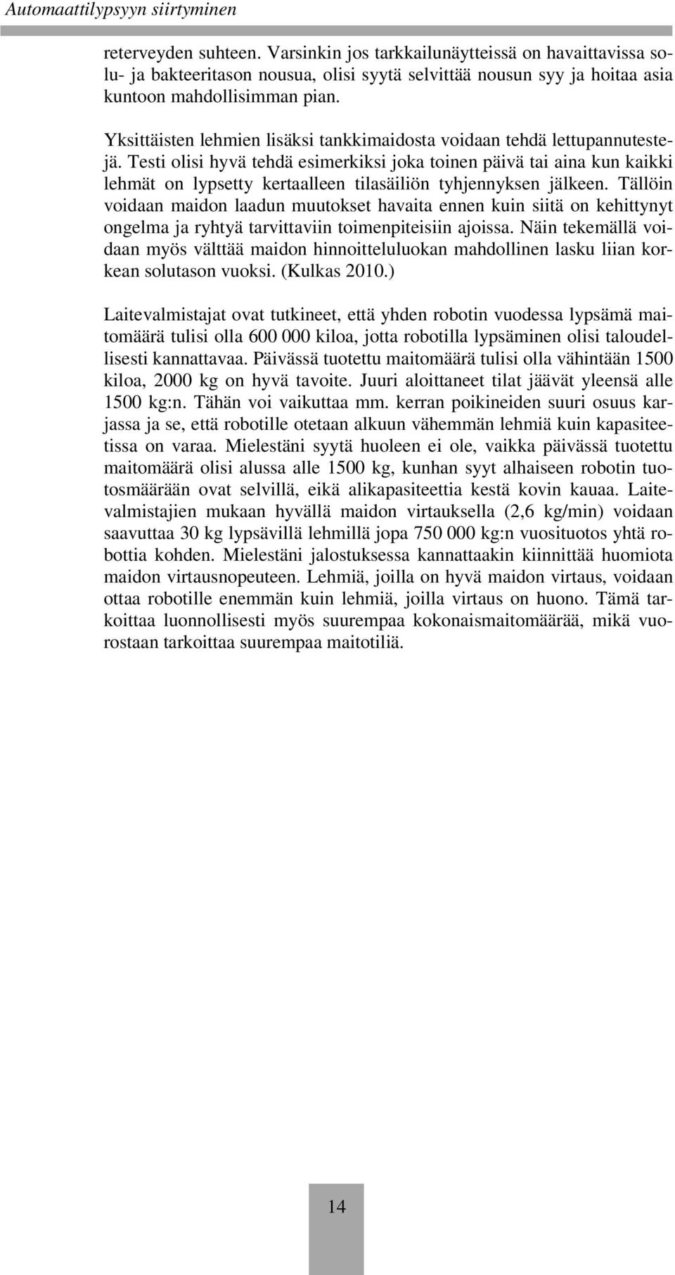 Testi olisi hyvä tehdä esimerkiksi joka toinen päivä tai aina kun kaikki lehmät on lypsetty kertaalleen tilasäiliön tyhjennyksen jälkeen.