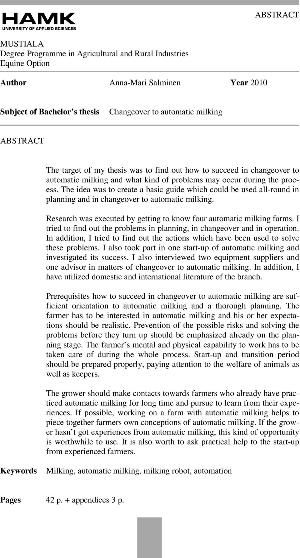 The idea was to create a basic guide which could be used all-round in planning and in changeover to automatic milking. Research was executed by getting to know four automatic milking farms.