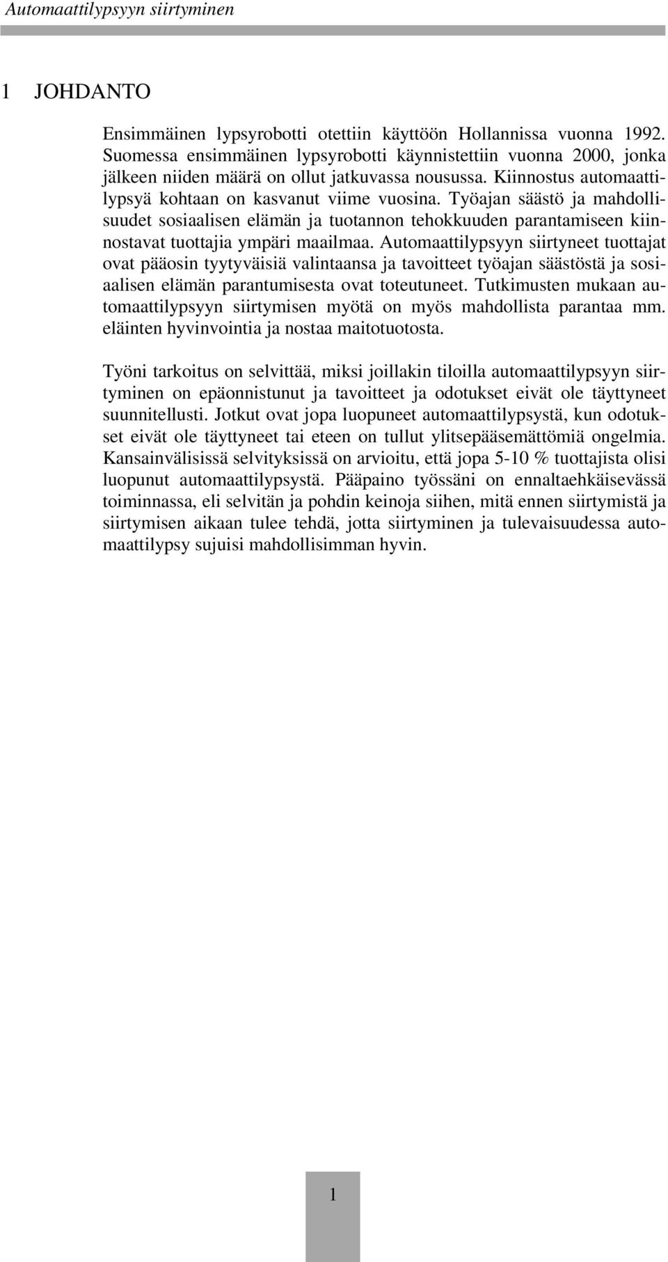 Automaattilypsyyn siirtyneet tuottajat ovat pääosin tyytyväisiä valintaansa ja tavoitteet työajan säästöstä ja sosiaalisen elämän parantumisesta ovat toteutuneet.