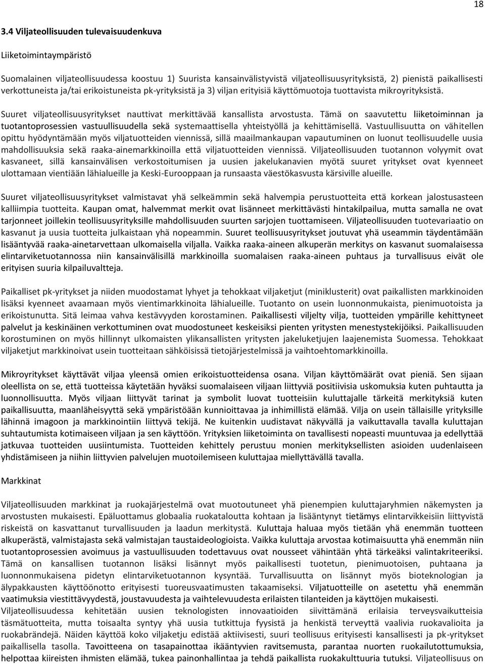 Tämä on saavutettu liiketoiminnan ja tuotantoprosessien vastuullisuudella sekä systemaattisella yhteistyöllä ja kehittämisellä.