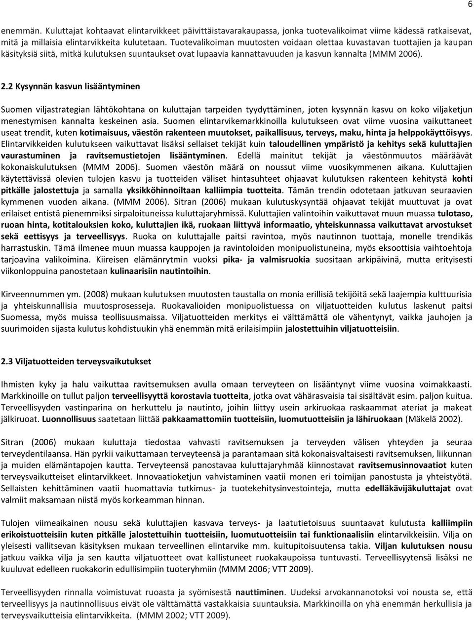 06). 2.2 Kysynnän kasvun lisääntyminen Suomen viljastrategian lähtökohtana on kuluttajan tarpeiden tyydyttäminen, joten kysynnän kasvu on koko viljaketjun menestymisen kannalta keskeinen asia.