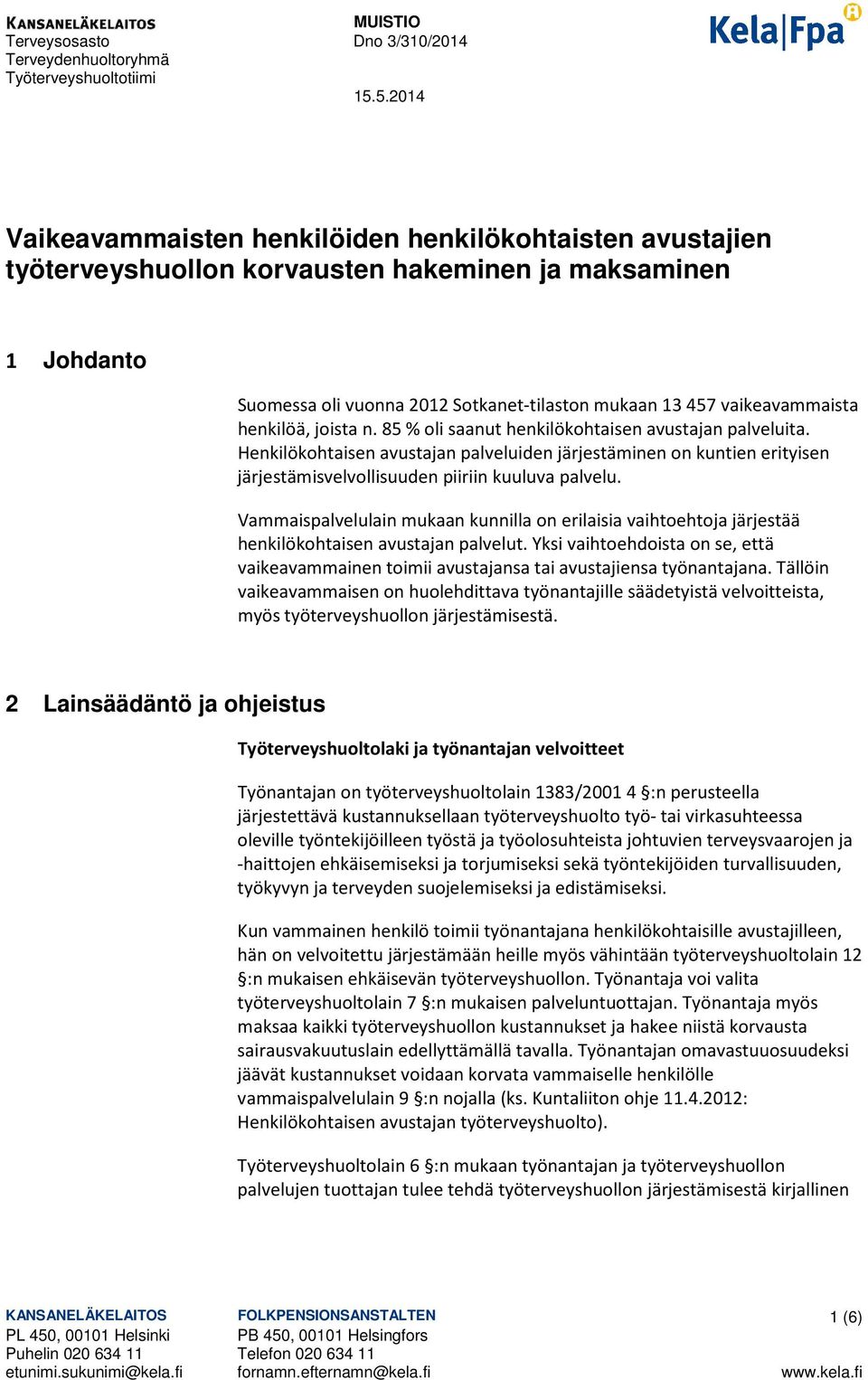 vaikeavammaista henkilöä, joista n. 85 % oli saanut henkilökohtaisen avustajan palveluita.