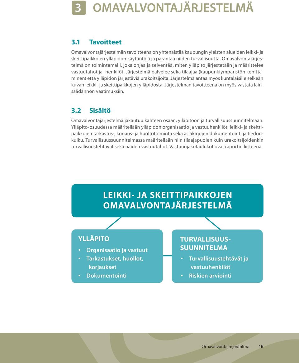 Omavalvontajärjestelmä on toimintamalli, joka ohjaa ja selventää, miten ylläpito järjestetään ja määrittelee vastuutahot ja -henkilöt.