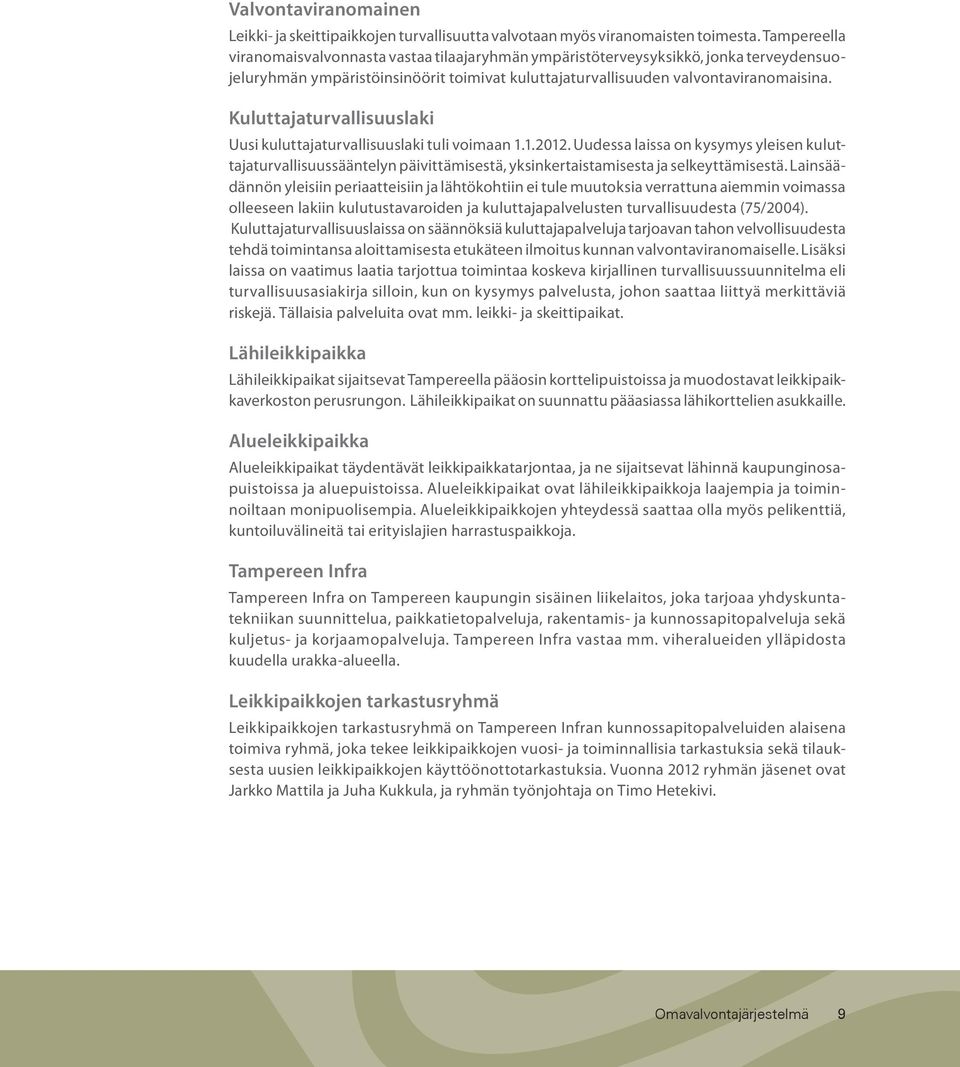 Kuluttajaturvallisuuslaki Uusi kuluttajaturvallisuuslaki tuli voimaan 1.1.2012.