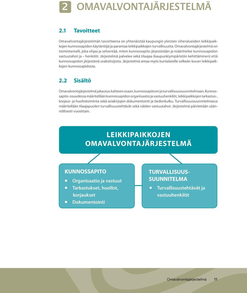 Omavalvontajärjestelmä on toimintamalli, joka ohjaa ja selventää, miten kunnossapito järjestetään ja määrittelee kunnossapidon vastuutahot ja henkilöt.