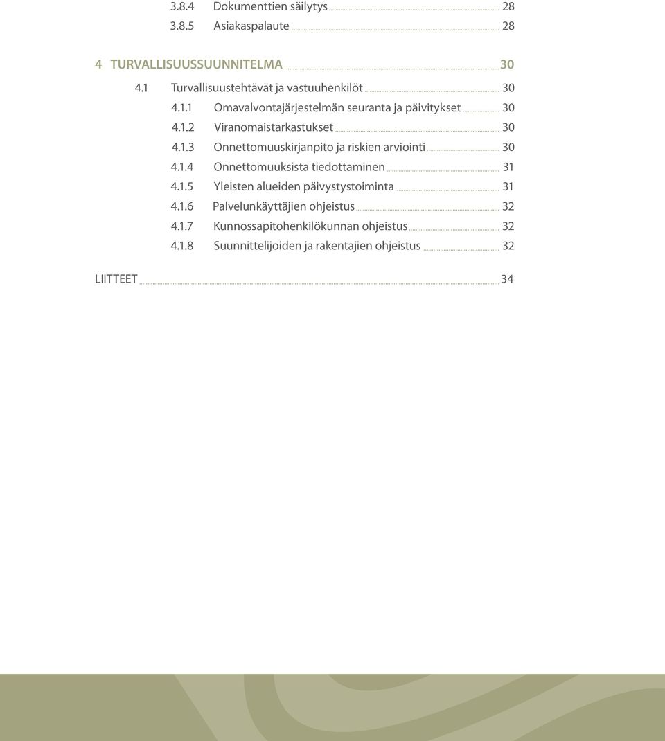 1.3 Onnettomuuskirjanpito ja riskien arviointi 30 4.1.4 Onnettomuuksista tiedottaminen 31 4.1.5 Yleisten alueiden päivystystoiminta 31 4.