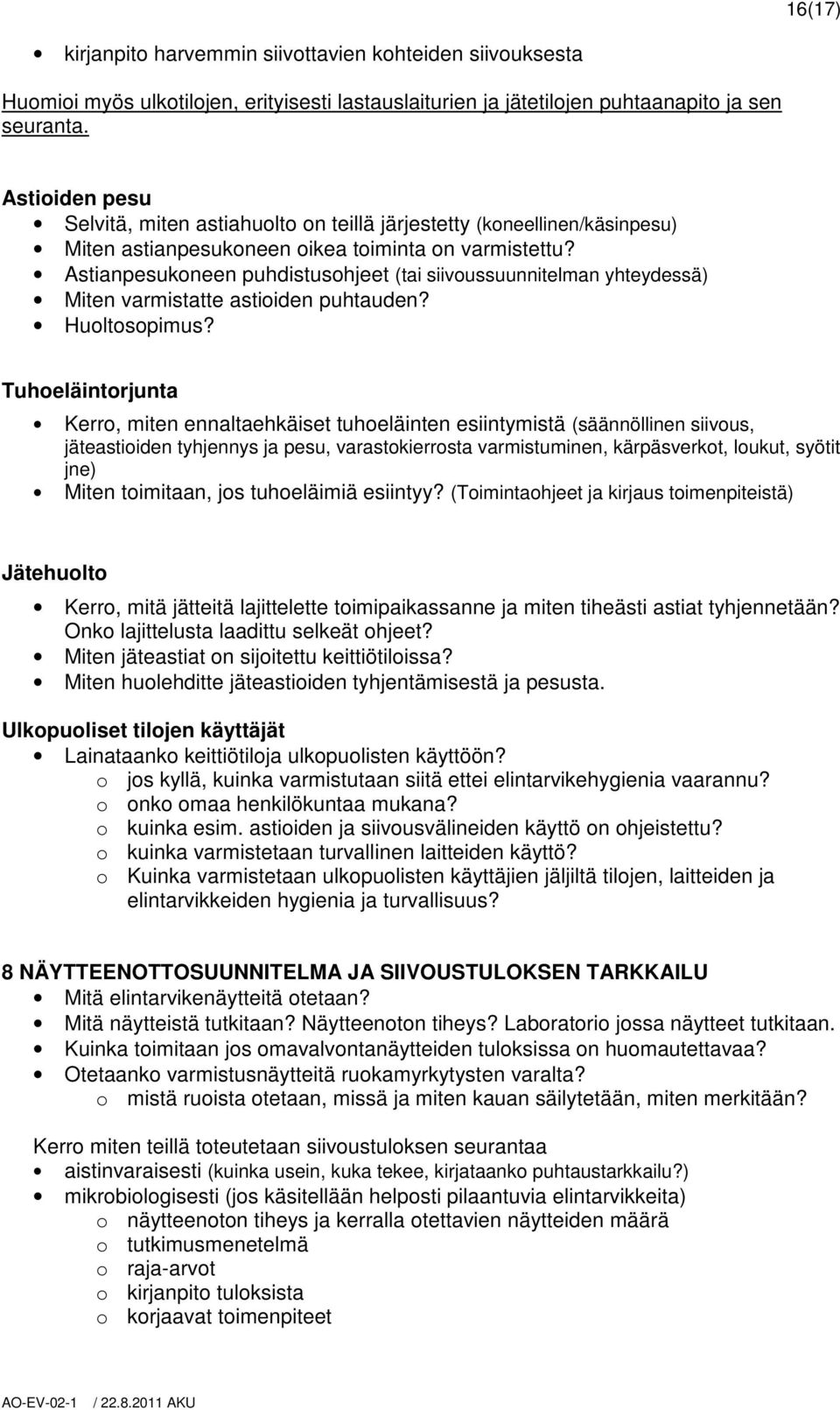 Astianpesukoneen puhdistusohjeet (tai siivoussuunnitelman yhteydessä) Miten varmistatte astioiden puhtauden? Huoltosopimus?