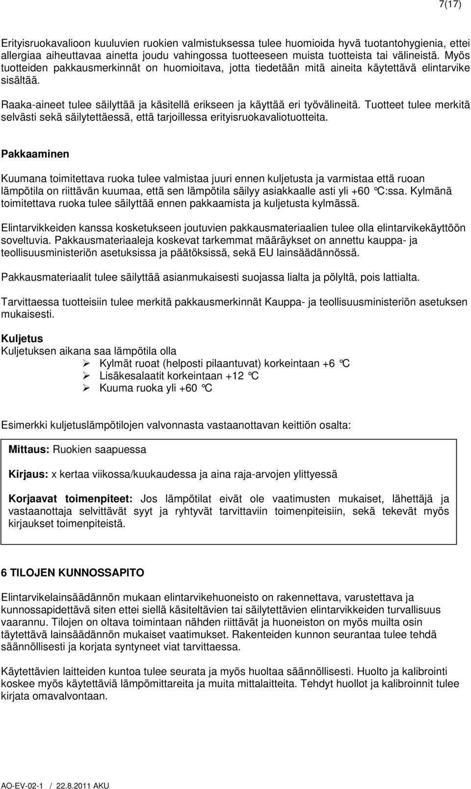 Tuotteet tulee merkitä selvästi sekä säilytettäessä, että tarjoillessa erityisruokavaliotuotteita.