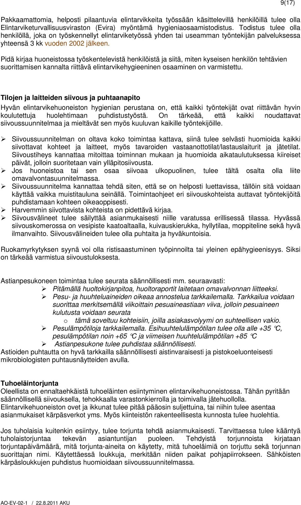 Pidä kirjaa huoneistossa työskentelevistä henkilöistä ja siitä, miten kyseisen henkilön tehtävien suorittamisen kannalta riittävä elintarvikehygieeninen osaaminen on varmistettu.