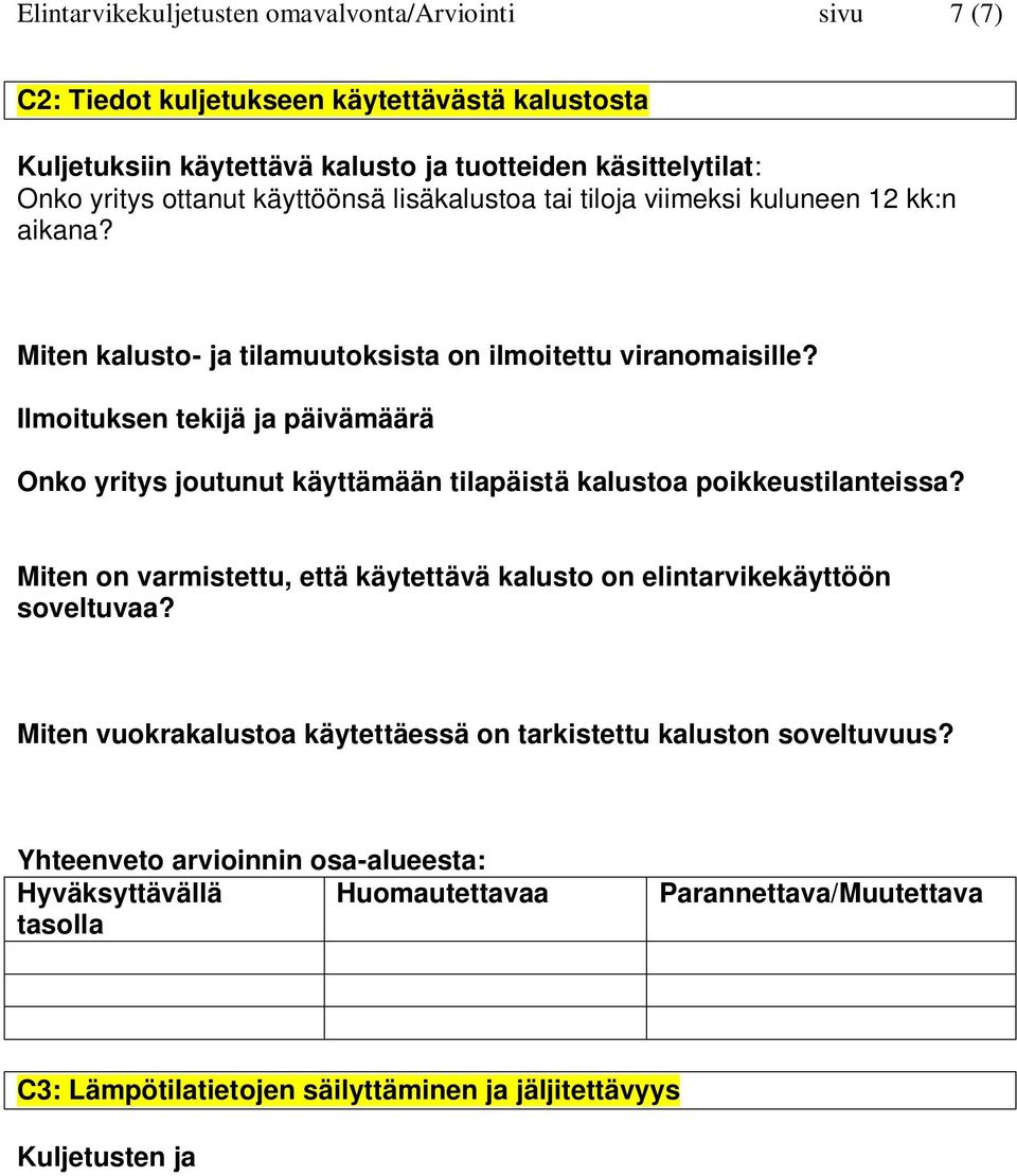 Ilmoituksen tekijä ja päivämäärä Onko yritys joutunut käyttämään tilapäistä kalustoa poikkeustilanteissa? Miten on varmistettu, että käytettävä kalusto on elintarvikekäyttöön soveltuvaa?