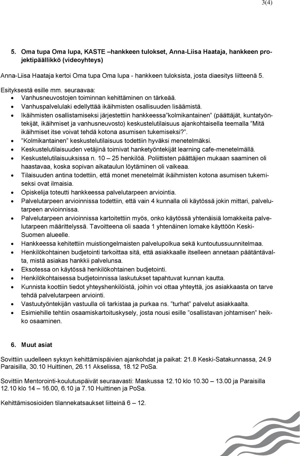 Esityksestä esille mm. seuraavaa: Vanhusneuvostojen toiminnan kehittäminen on tärkeää. Vanhuspalvelulaki edellyttää ikäihmisten osallisuuden lisäämistä.