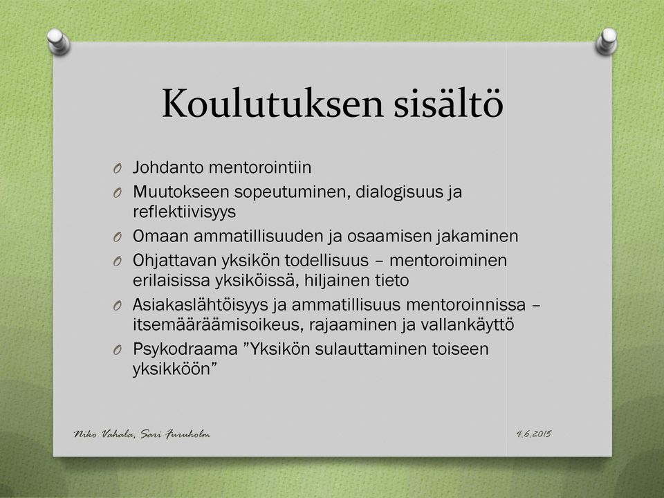 yksiköissä, hiljainen tieto O Asiakaslähtöisyys ja ammatillisuus mentoroinnissa itsemääräämisoikeus,