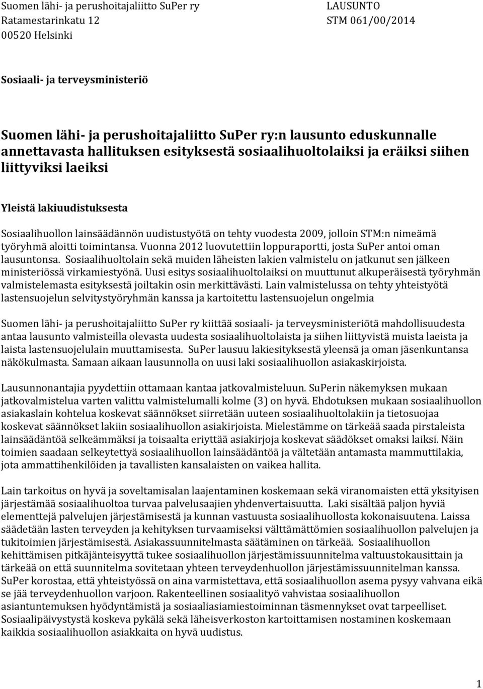 2009, jolloin STM:n nimeämä työryhmä aloitti toimintansa. Vuonna 2012 luovutettiin loppuraportti, josta SuPer antoi oman lausuntonsa.