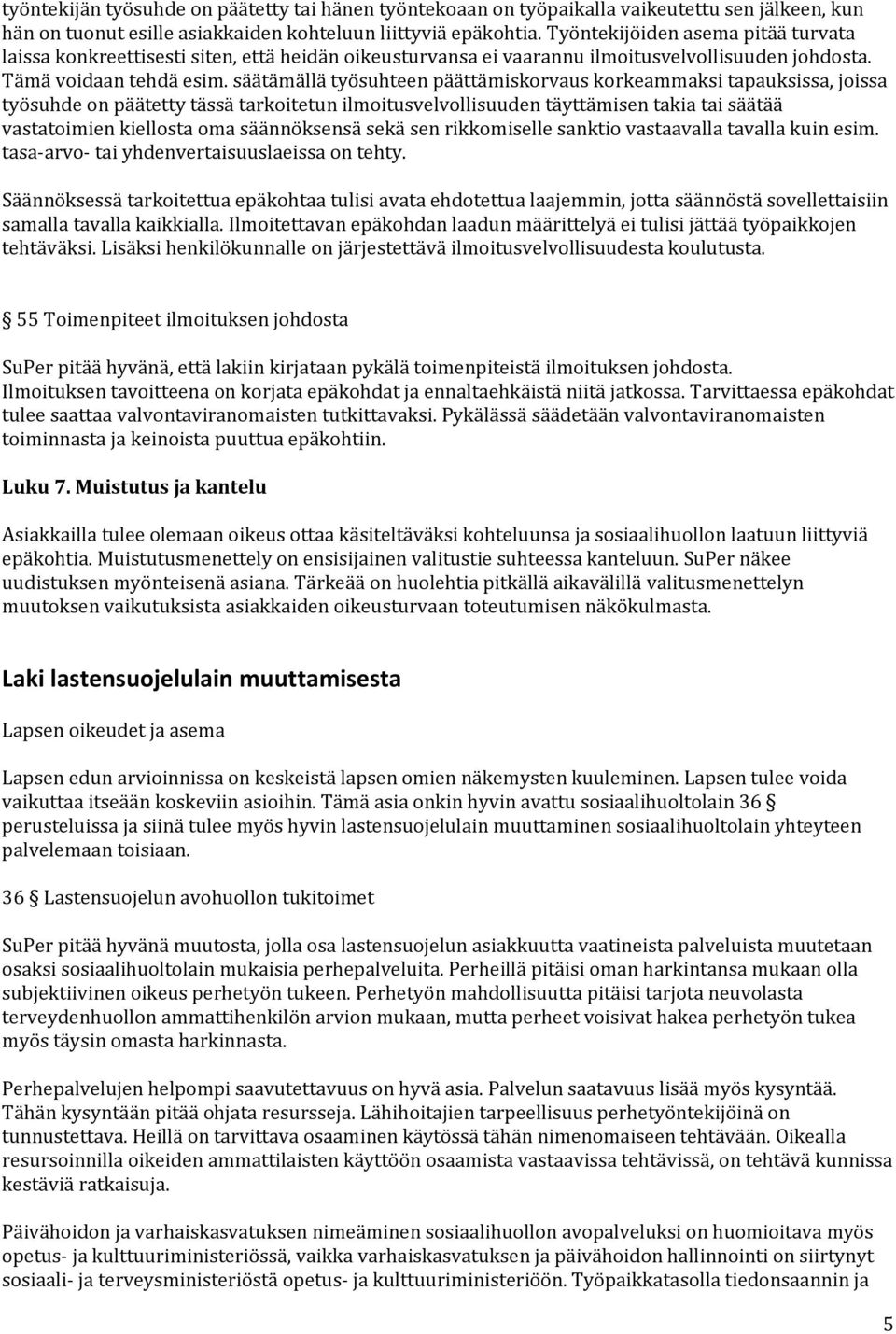 säätämällä työsuhteen päättämiskorvaus korkeammaksi tapauksissa, joissa työsuhde on päätetty tässä tarkoitetun ilmoitusvelvollisuuden täyttämisen takia tai säätää vastatoimien kiellosta oma