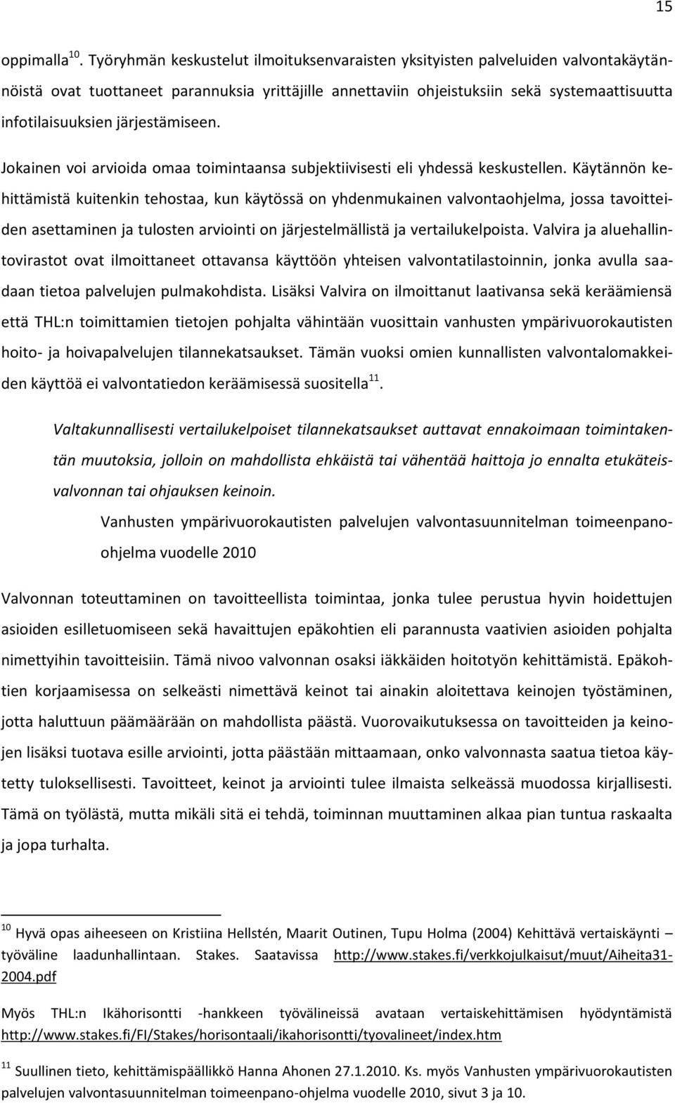 järjestämiseen. Jokainen voi arvioida omaa toimintaansa subjektiivisesti eli yhdessä keskustellen.