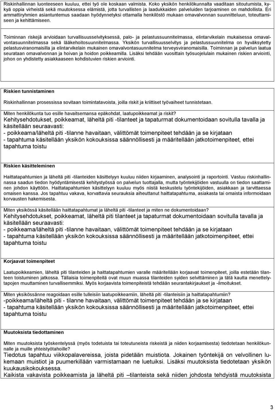 Eri ammattiryhmien asiantuntemus saadaan hyödynnetyksi ottamalla henkilöstö mukaan omavalvonnan suunnitteluun, toteuttamiseen ja kehittämiseen.