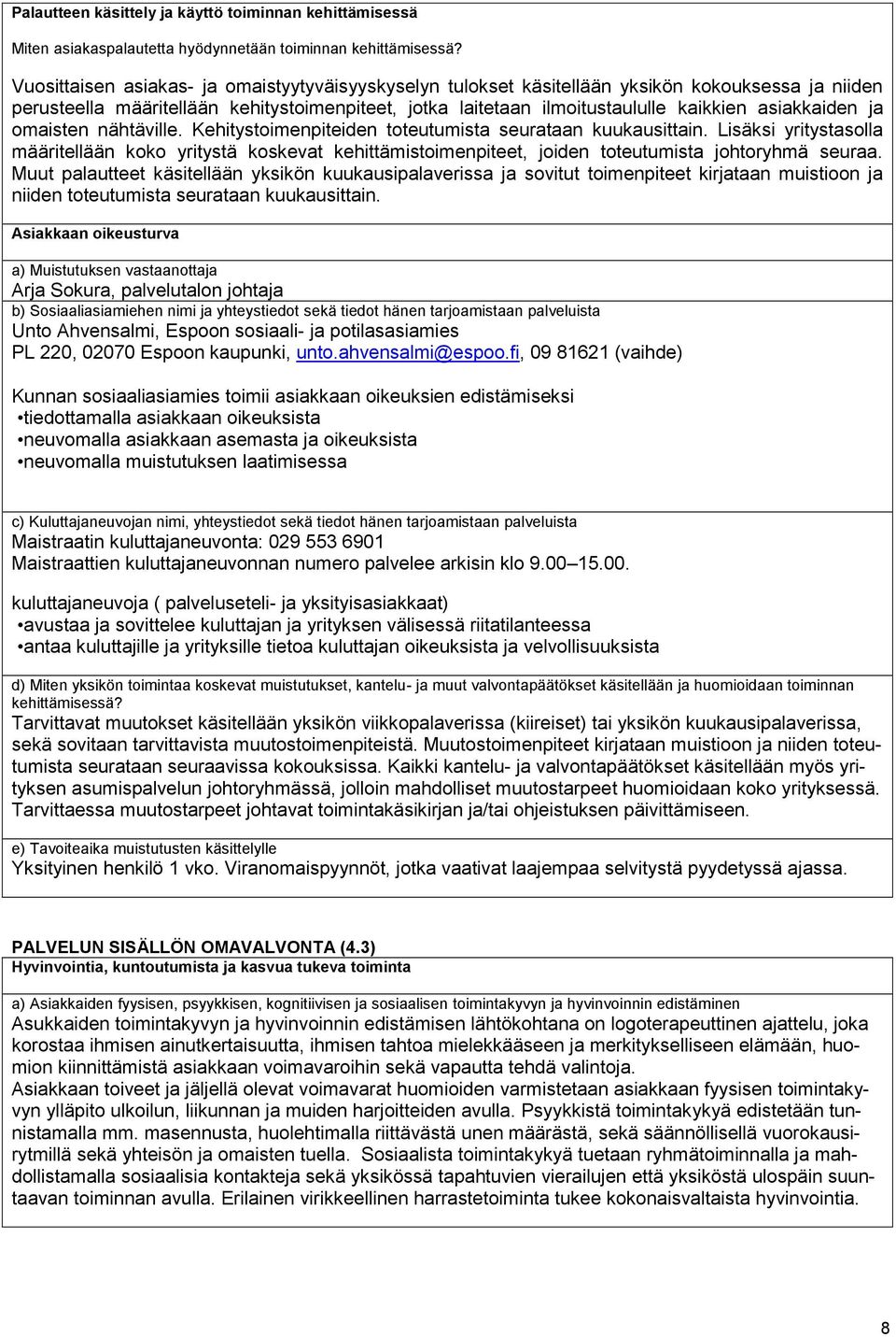 asiakkaiden ja omaisten nähtäville. Kehitystoimenpiteiden toteutumista seurataan kuukausittain.