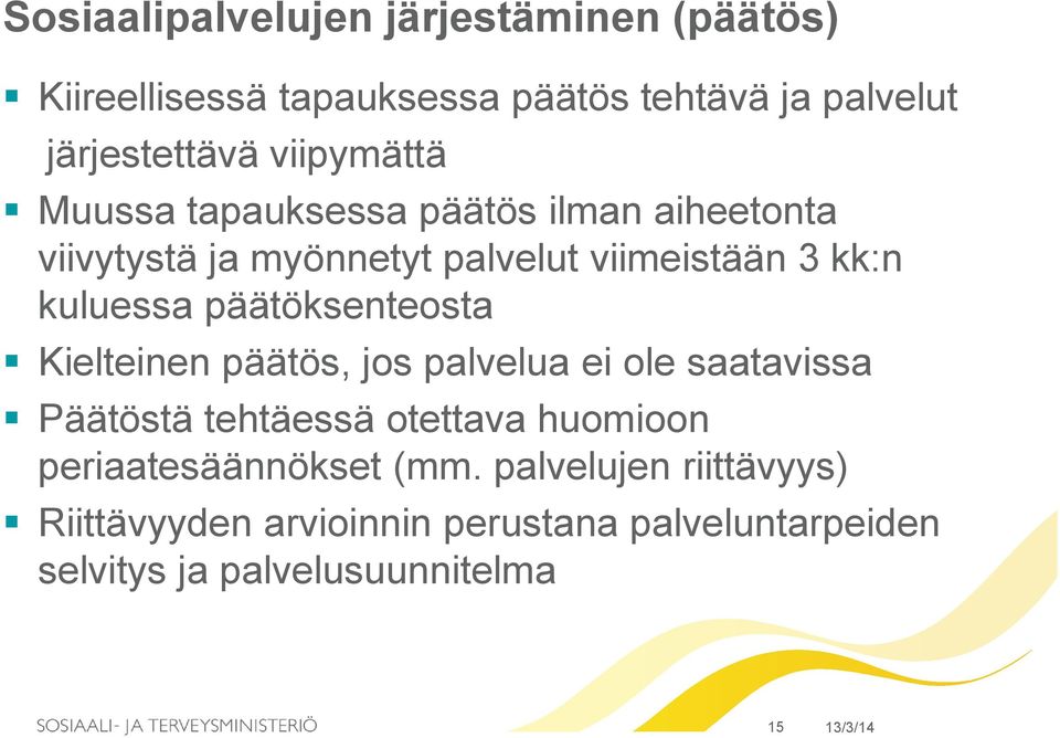 päätöksenteosta Kielteinen päätös, jos palvelua ei ole saatavissa Päätöstä tehtäessä otettava huomioon