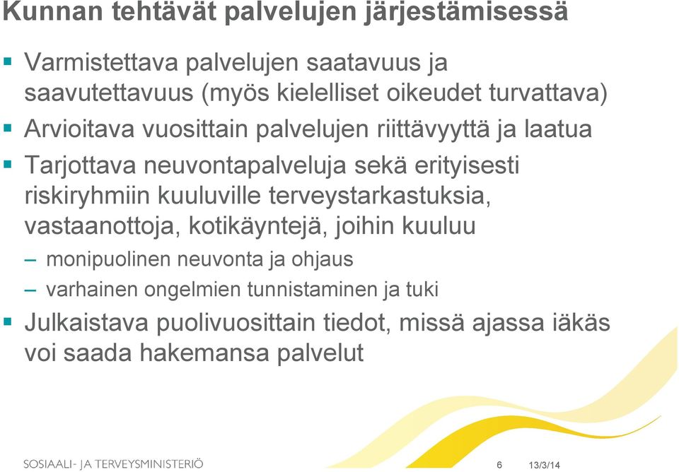 riskiryhmiin kuuluville terveystarkastuksia, vastaanottoja, kotikäyntejä, joihin kuuluu monipuolinen neuvonta ja ohjaus