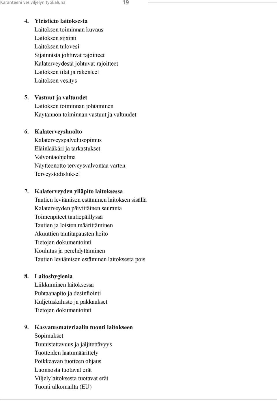 vesitys 5. Vastuut ja valtuudet Laitoksen toiminnan johtaminen Käytännön toiminnan vastuut ja valtuudet 6.