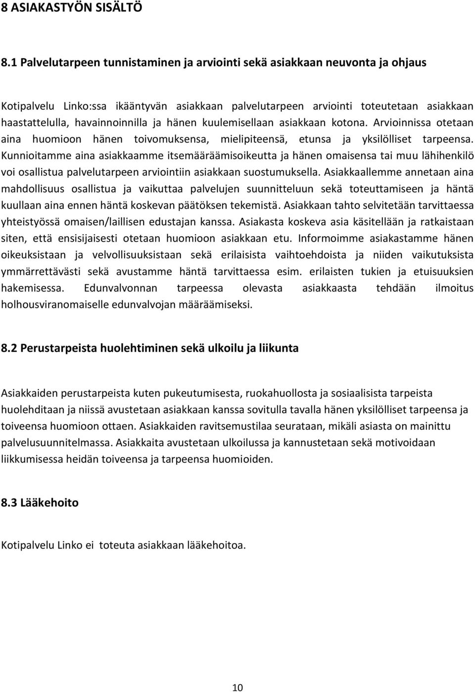 ja hänen kuulemisellaan asiakkaan kotona. Arvioinnissa otetaan aina huomioon hänen toivomuksensa, mielipiteensä, etunsa ja yksilölliset tarpeensa.