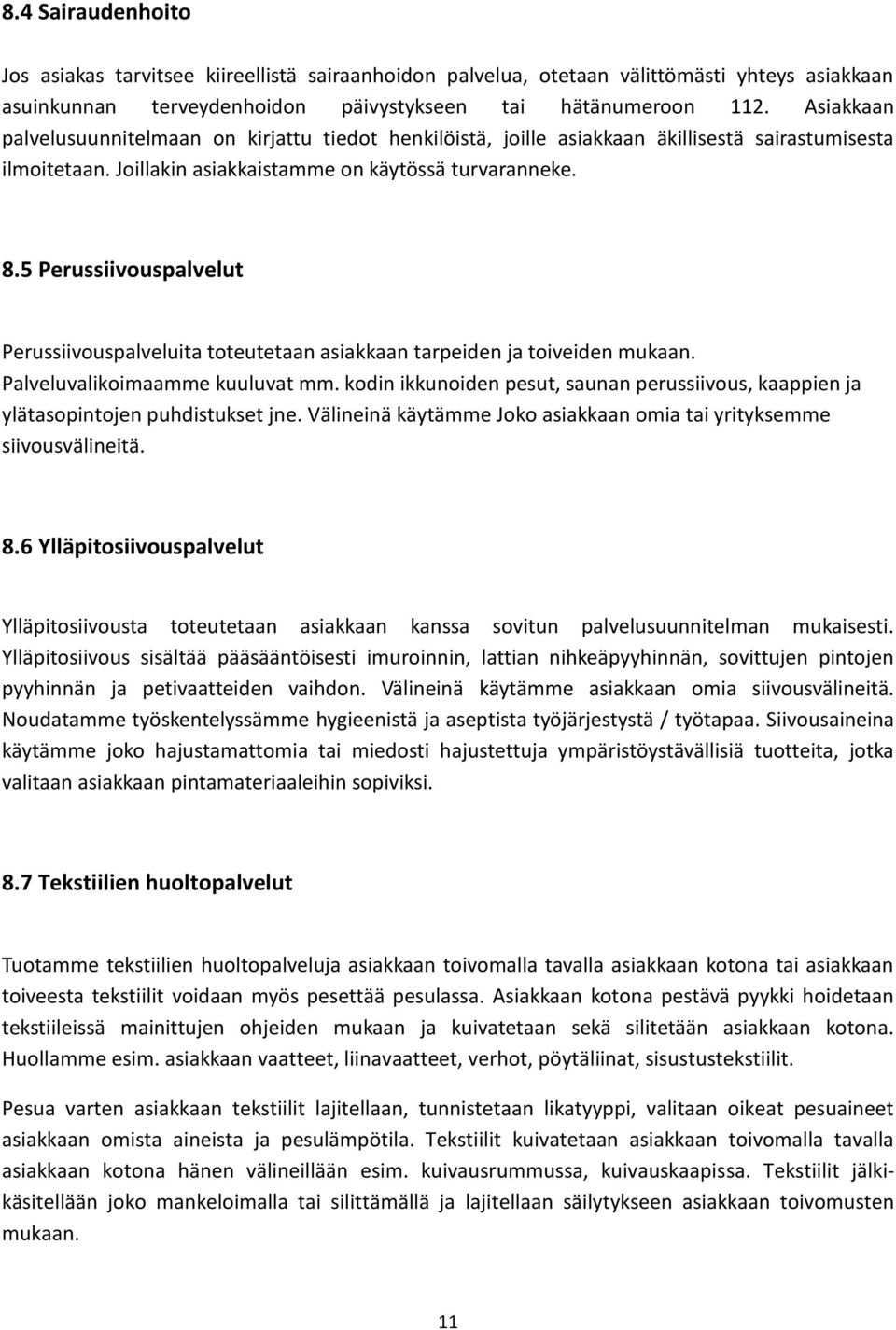 5 Perussiivouspalvelut Perussiivouspalveluita toteutetaan asiakkaan tarpeiden ja toiveiden mukaan. Palveluvalikoimaamme kuuluvat mm.