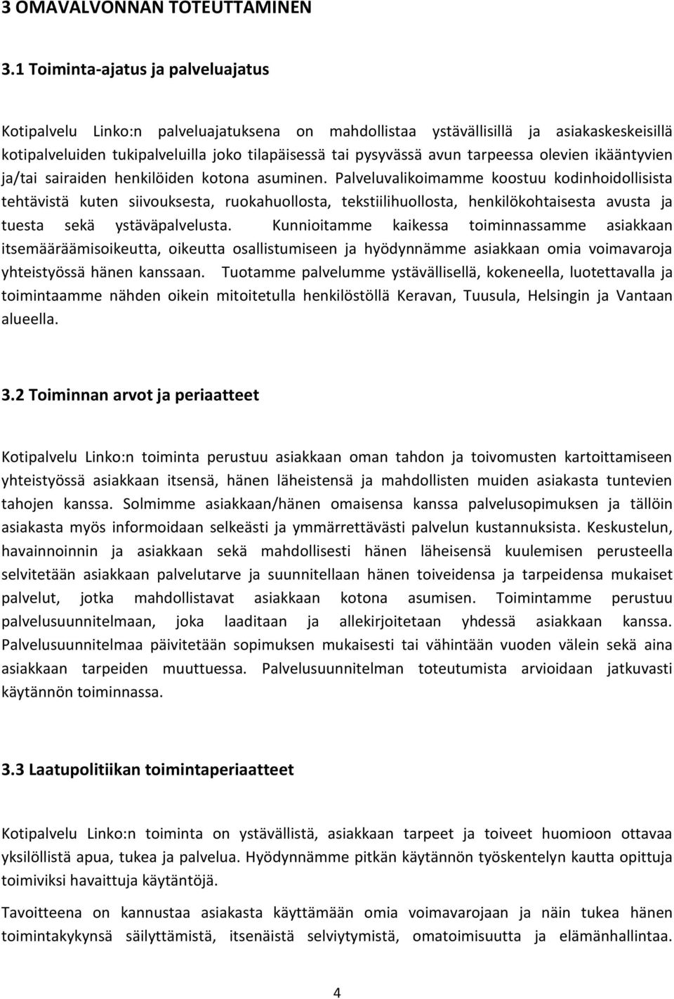 tarpeessa olevien ikääntyvien ja/tai sairaiden henkilöiden kotona asuminen.