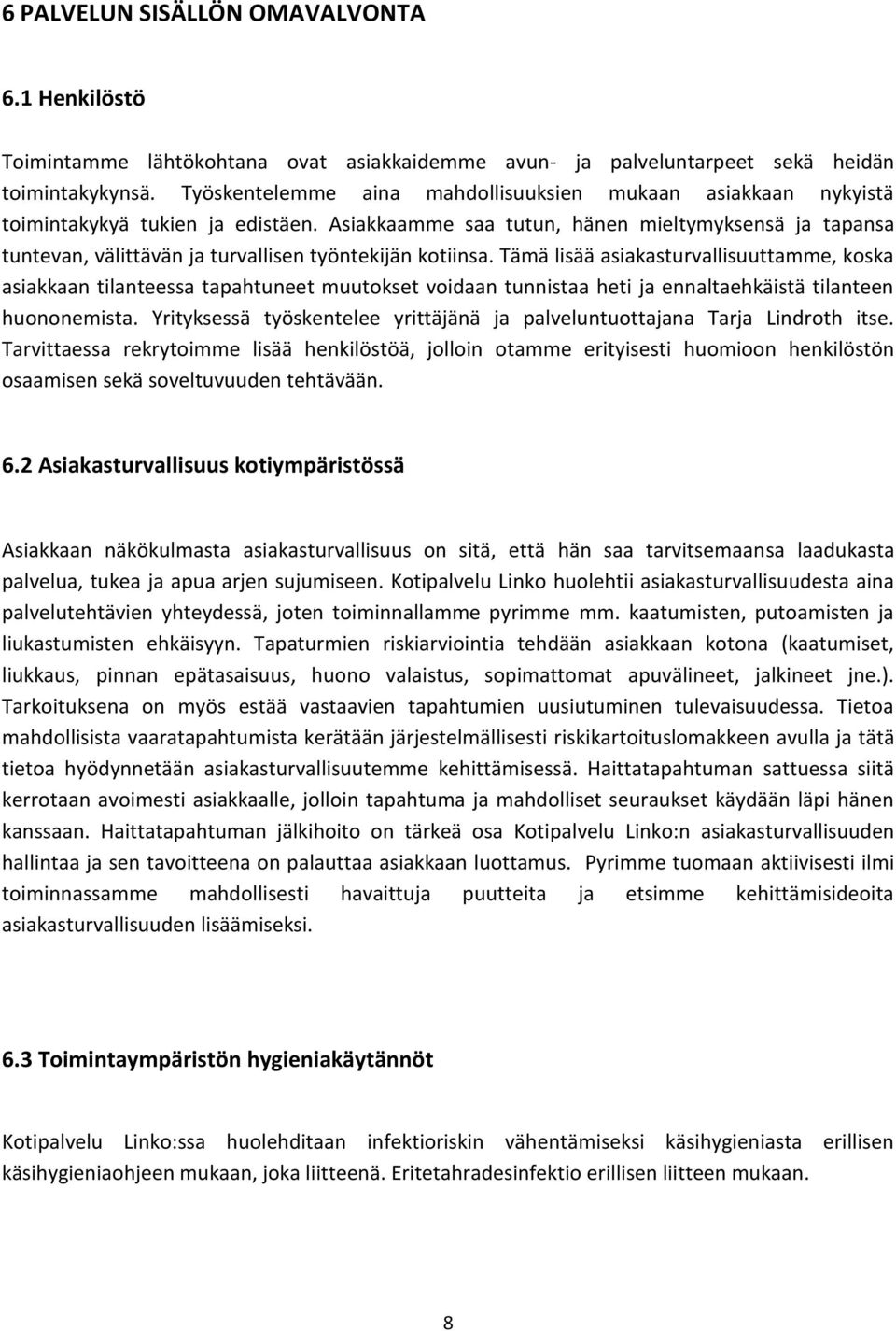 Asiakkaamme saa tutun, hänen mieltymyksensä ja tapansa tuntevan, välittävän ja turvallisen työntekijän kotiinsa.