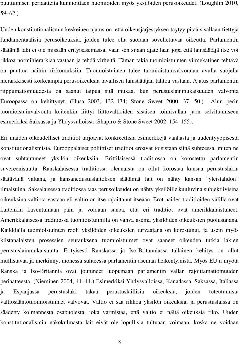 Parlamentin säätämä laki ei ole missään erityisasemassa, vaan sen sijaan ajatellaan jopa että lainsäätäjä itse voi rikkoa normihierarkiaa vastaan ja tehdä virheitä.