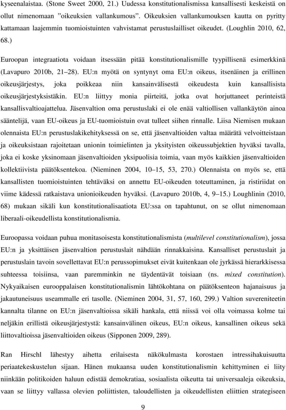 ) Euroopan integraatiota voidaan itsessään pitää konstitutionalismille tyypillisenä esimerkkinä (Lavapuro 2010b, 21 28).