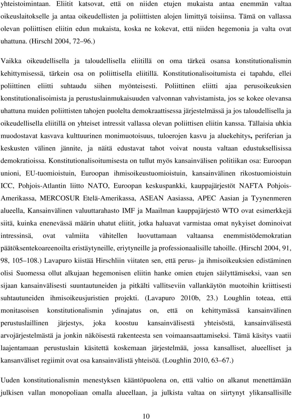 ) Vaikka oikeudellisella ja taloudellisella eliitillä on oma tärkeä osansa konstitutionalismin kehittymisessä, tärkein osa on poliittisella eliitillä.