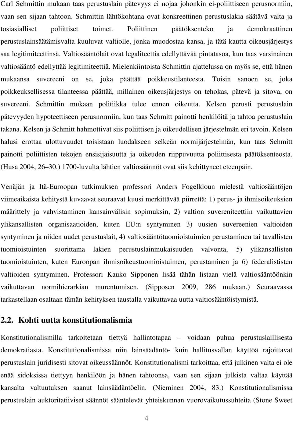 Poliittinen päätöksenteko ja demokraattinen perustuslainsäätämisvalta kuuluvat valtiolle, jonka muodostaa kansa, ja tätä kautta oikeusjärjestys saa legitimiteettinsä.