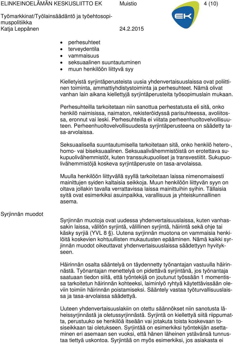 Perhesuhteilla tarkoitetaan niin sanottua perhestatusta eli sitä, onko henkilö naimisissa, naimaton, rekisteröidyssä parisuhteessa, avoliitossa, eronnut vai leski.