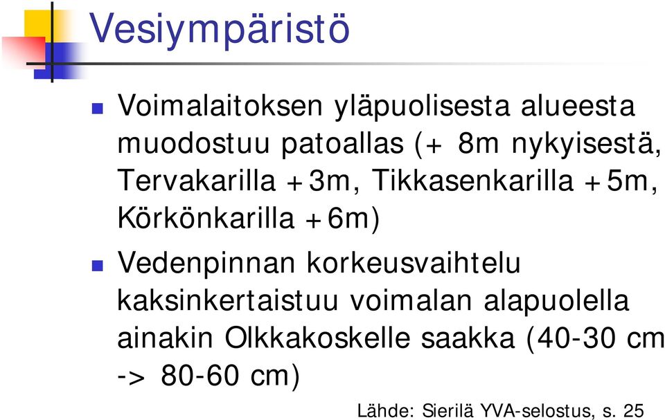 Vedenpinnan korkeusvaihtelu kaksinkertaistuu voimalan alapuolella ainakin