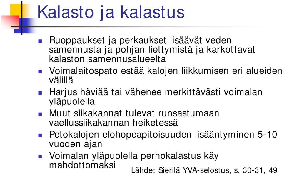 voimalan yläpuolella Muut siikakannat tulevat runsastumaan vaellussiikakannan heiketessä Petokalojen elohopeapitoisuuden