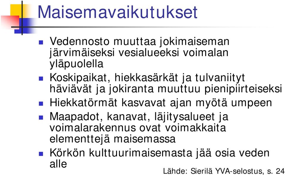 Hiekkatörmät kasvavat ajan myötä umpeen Maapadot, kanavat, läjitysalueet ja voimalarakennus ovat