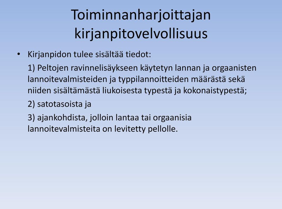 määrästä sekä niiden sisältämästä liukoisesta typestä ja kokonaistypestä; 2) satotasoista