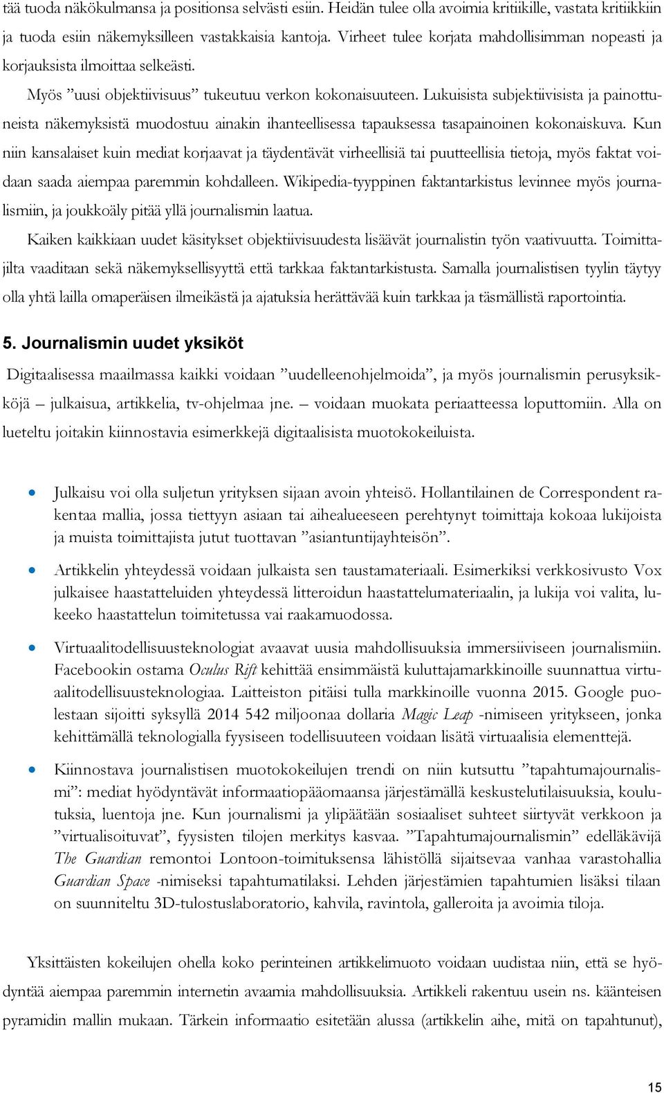 Lukuisista subjektiivisista ja painottuneista näkemyksistä muodostuu ainakin ihanteellisessa tapauksessa tasapainoinen kokonaiskuva.