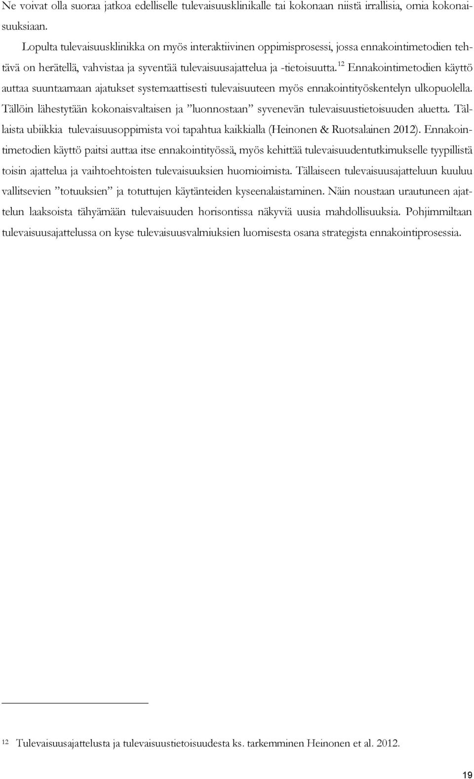 12 Ennakointimetodien käyttö auttaa suuntaamaan ajatukset systemaattisesti tulevaisuuteen myös ennakointityöskentelyn ulkopuolella.
