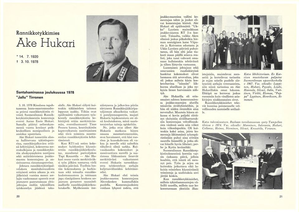 1978 Rissalassa tapahtuneessa lento-onnetomuudessa poistui rannikkotykistön riveistä Suomenlinnan Rannikkotykistörykmentin komentaja eversti Aarno Ensio Hukari.