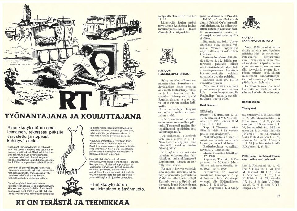 Rannikkotykistö tarjoaa eriasteisen koulutuksen saaneille henkilöille monipuolisen tehtäväkentän. Jo ennen asevelvollisuutta kannattaa ottaa selkoa rannikkotykistön tarjoamista mahdollisuuksista.