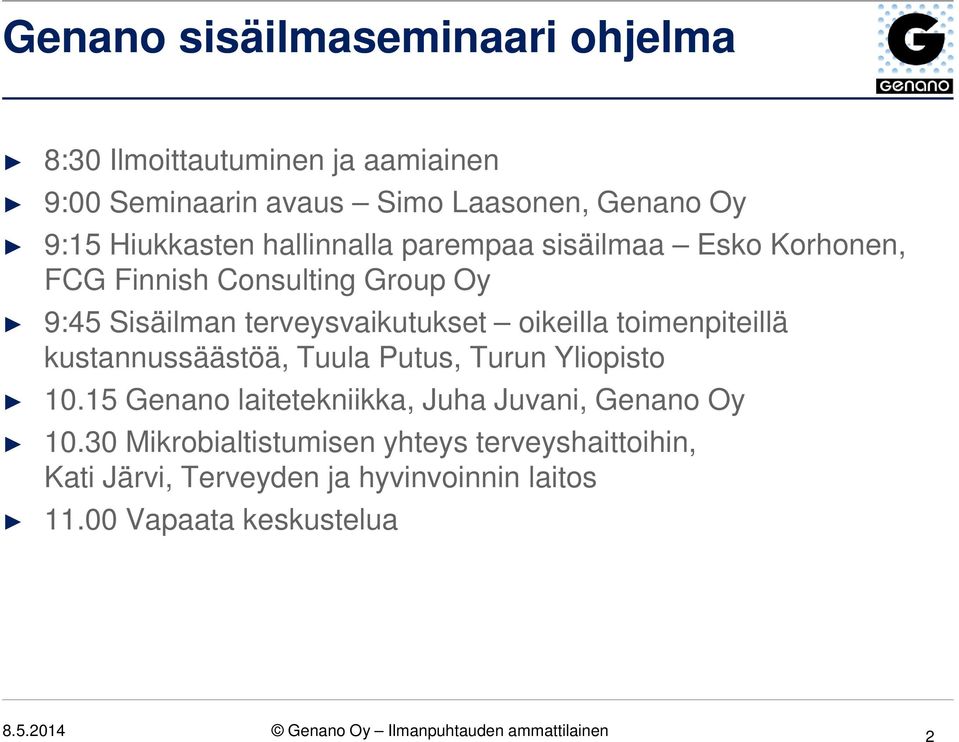 toimenpiteillä kustannussäästöä, Tuula Putus, Turun Yliopisto 10.15 Genano laitetekniikka, Juha Juvani, Genano Oy 10.