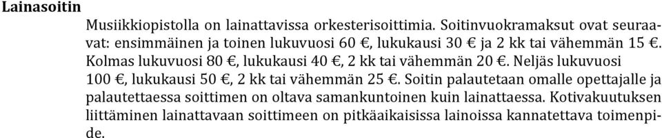 Kolmas lukuvuosi 80, lukukausi 40, 2 kk tai vähemmän 20. Neljäs lukuvuosi 100, lukukausi 50, 2 kk tai vähemmän 25.