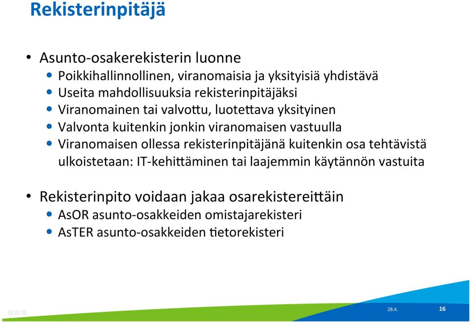 Viranomaisen ollessa rekisterinpitäjänä kuitenkin osa tehtävistä ulkoistetaan: IT- kehicäminen tai laajemmin käytännön