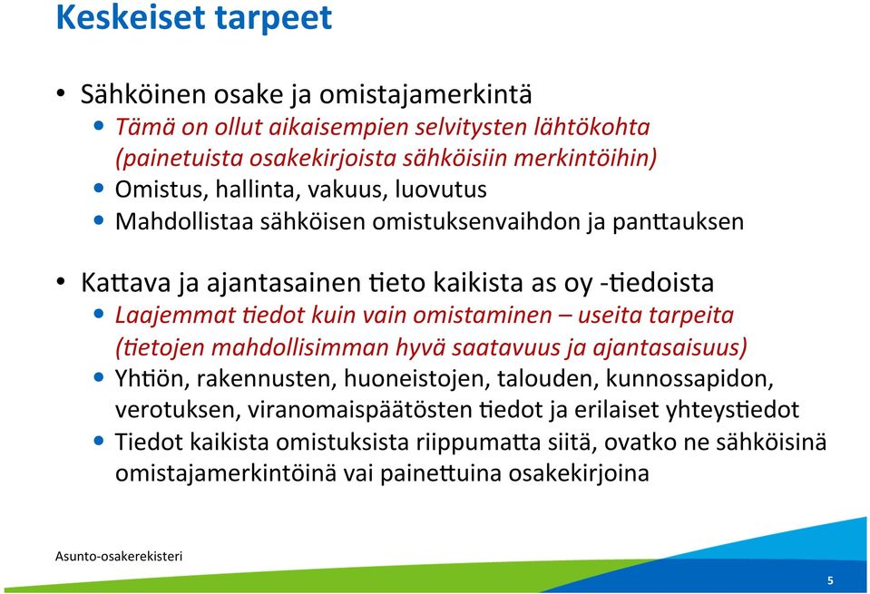 kuin vain omistaminen useita tarpeita (9etojen mahdollisimman hyvä saatavuus ja ajantasaisuus) YhBön, rakennusten, huoneistojen, talouden, kunnossapidon,