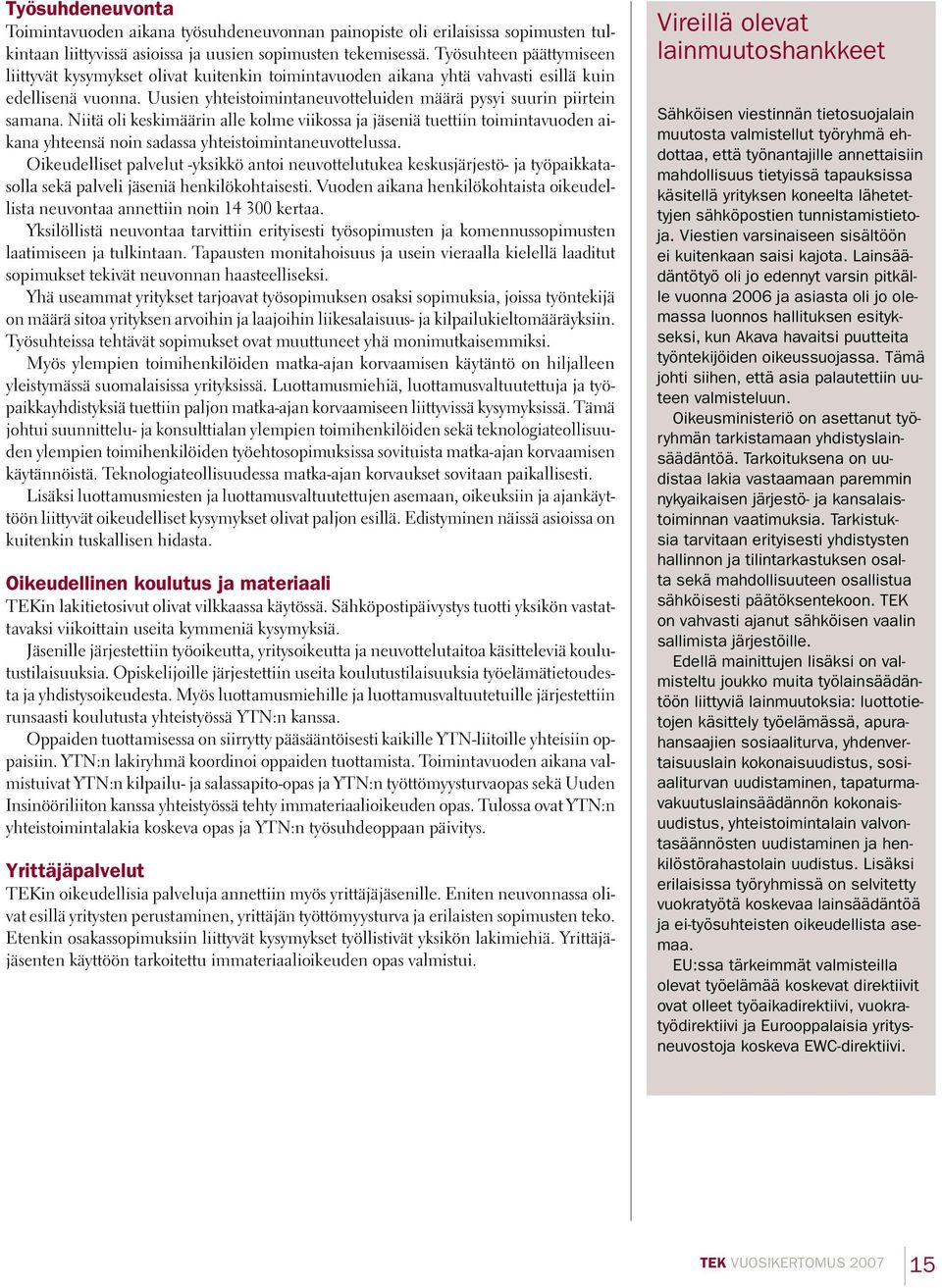 Niitä oli keskimäärin alle kolme viikossa ja jäseniä tuettiin toimintavuoden aikana yhteensä noin sadassa yhteistoimintaneuvottelussa.