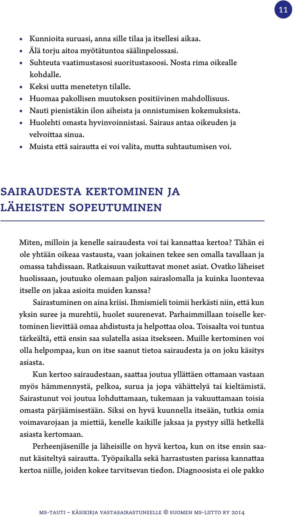 Sairaus antaa oikeuden ja velvoittaa sinua. Muista että sairautta ei voi valita, mutta suhtautumisen voi.