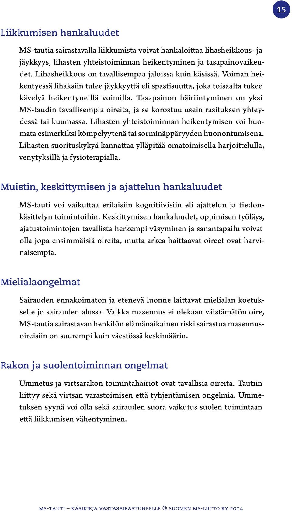 Tasapainon häiriintyminen on yksi MS-taudin tavallisempia oireita, ja se korostuu usein rasituksen yhteydessä tai kuumassa.