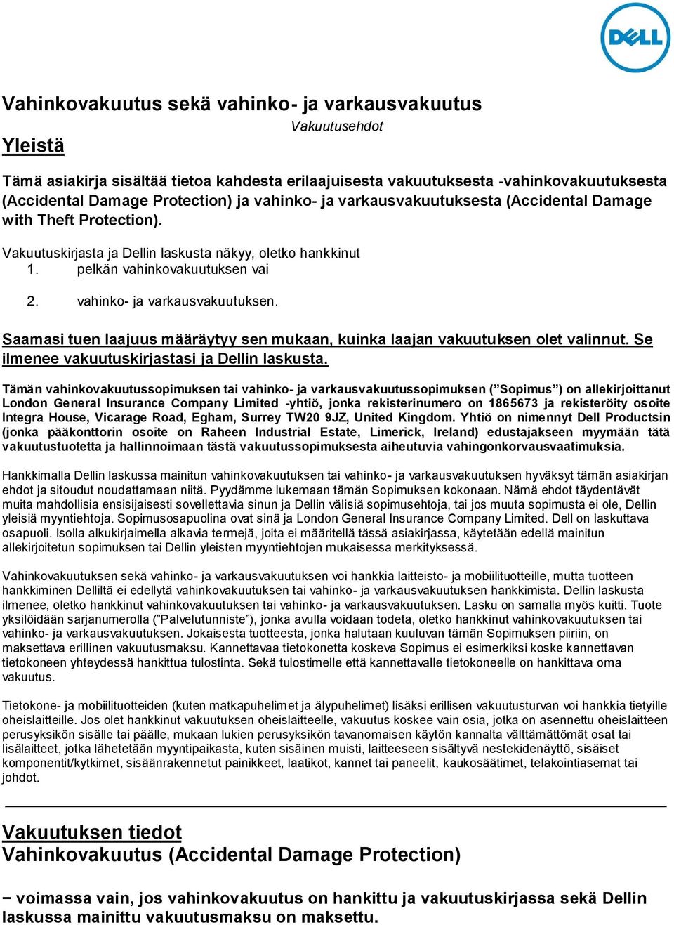 Saamasi tuen laajuus määräytyy sen mukaan, kuinka laajan vakuutuksen let valinnut. Se ilmenee vakuutuskirjastasi ja Dellin laskusta.